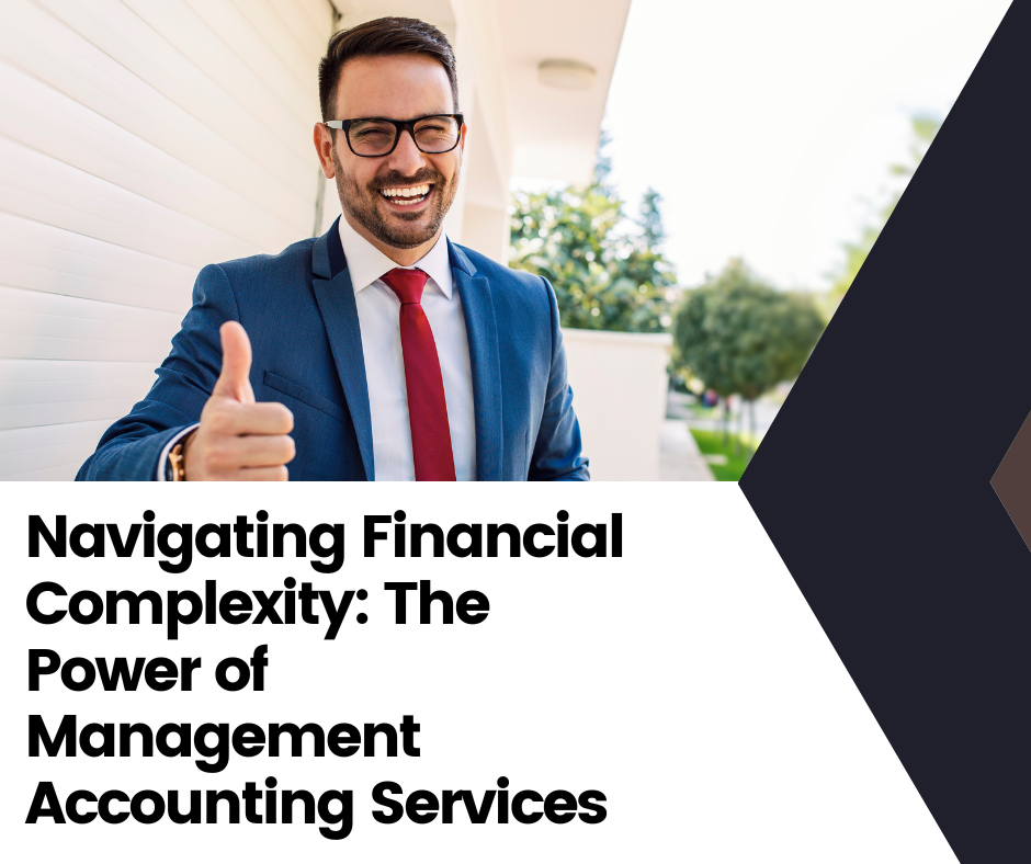 Navigating Financial Complexity: The Power of Management Accounting Services