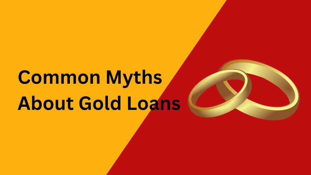 Debunking Common Gold Loan Myths and Facts for Informed Decisions